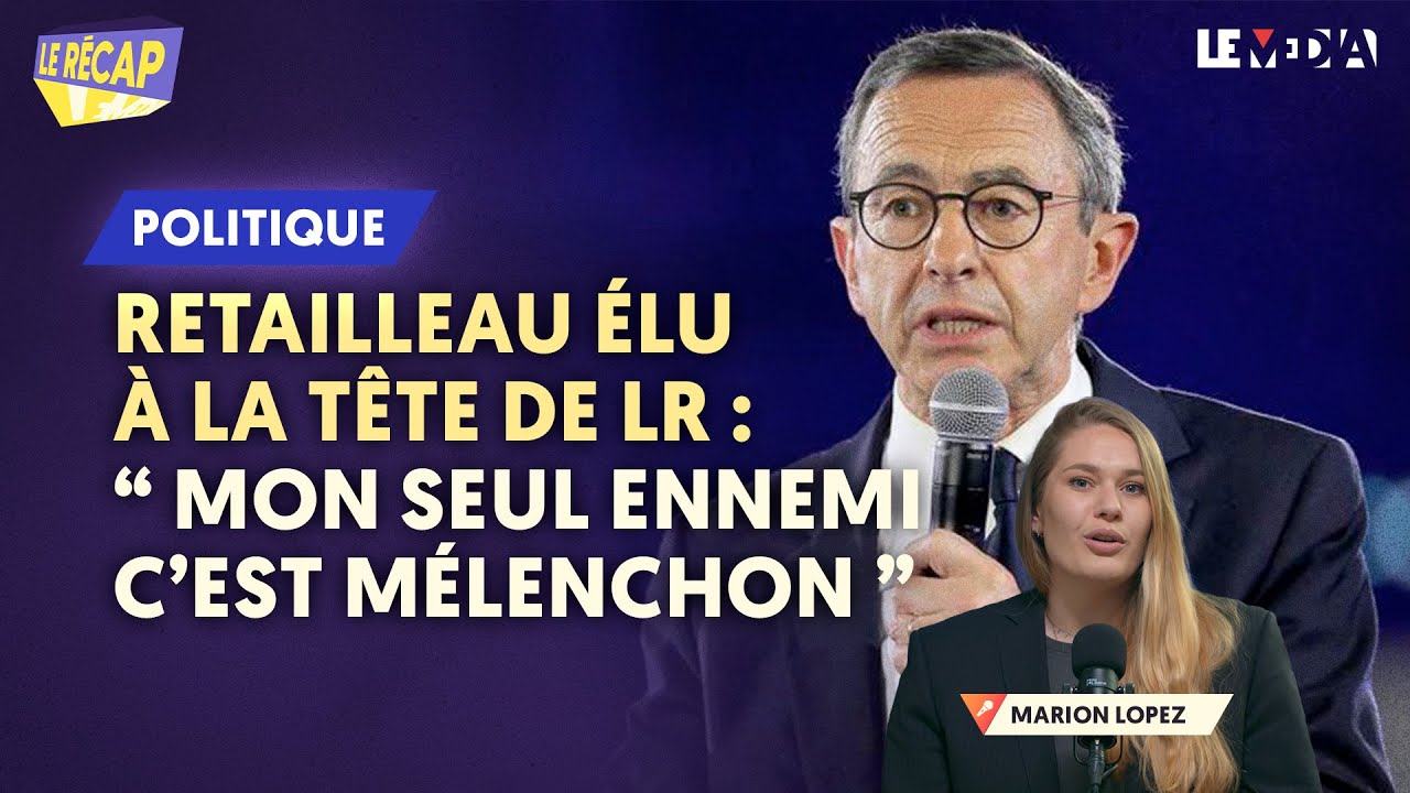 RETAILLEAU ÉLU À LA TÊTE DE LR :  "MON SEUL ENNEMI C’EST MÉLENCHON"