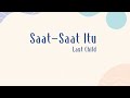 Last Child - Saat-Saat Itu (Lyrics)