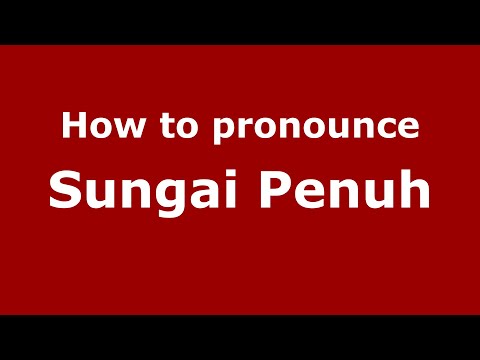 How to pronounce Sungai Penuh (Indonesia/Indonesian) - PronounceNames.com