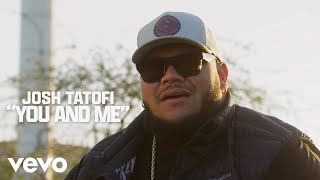 Josh Tatofi - You &amp; Me (Official Music Video)