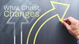 What Christ Changes