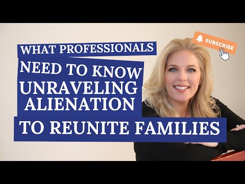 What Professionals Need to Know: Unraveling Alienation to Reunite Families