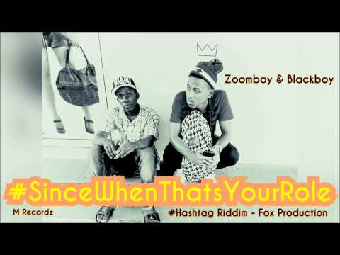 #SINCE WHEN THATS YOUR ROLE - Zoomboy & Blackboy [ Hashtag Riddim ] Fox Prod & M Recordz