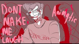 Don&#39;t Make Me Laugh  Animatic