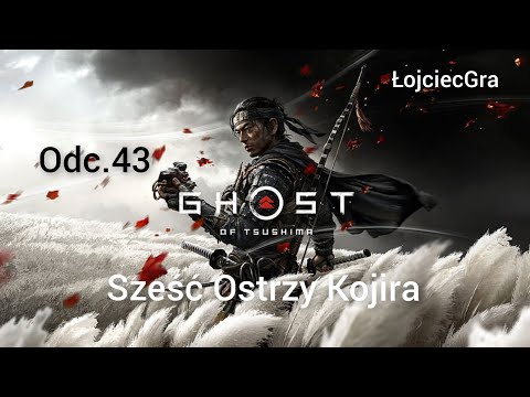 Ghost of Tsushima PL odc.43 Sześć Ostrzy Kojira