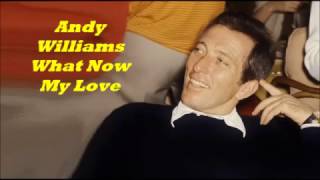 Andy Williams........What Now My Love.