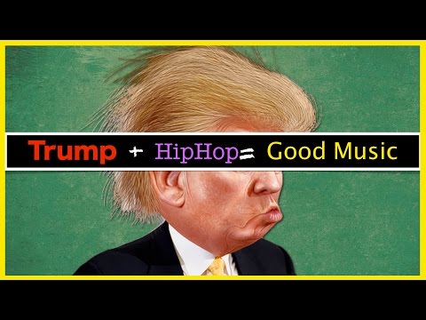 Trump + HipHop = Good Music