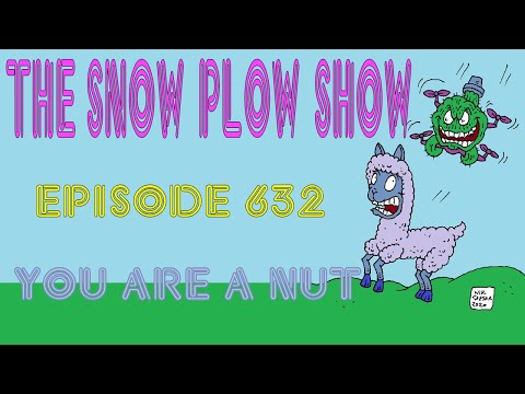 The Snow Plow Show Episode 632 - You Are A Nut