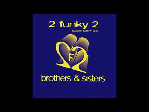 2 Funky 2 Feat. Kathryn Dion - Brothers & Sisters (Clubstar Remix)