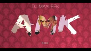 DJ MAALEEK x GILLETTE ABDI - AMK RMX