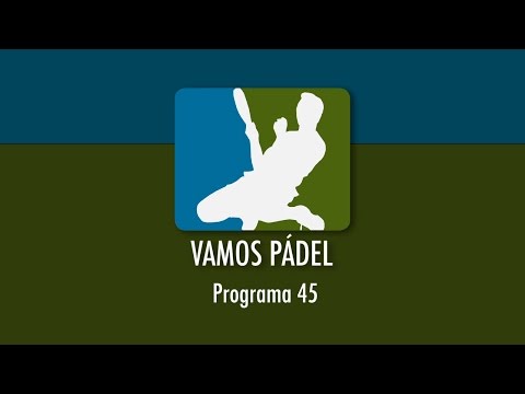 Vamos Pádel. Programa 45 de Vamos Pádel.