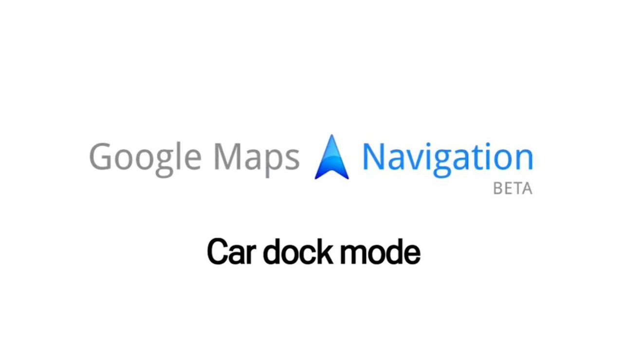 Google Maps Navigation (Beta): car dock mode - YouTube