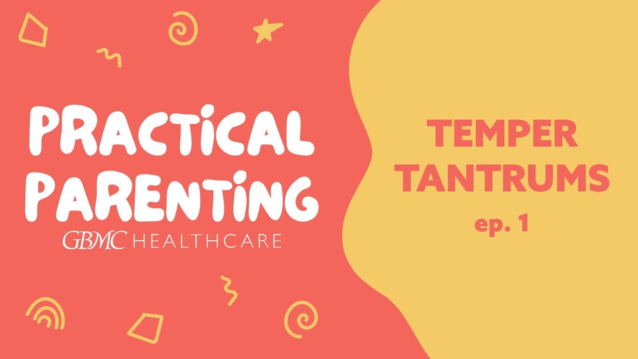 Temper Tantrums - Practical Parenting EP 1