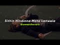 Sithin Hindinna Mata Lanwela (Slowed+Reverb) | SlowMo_LK
