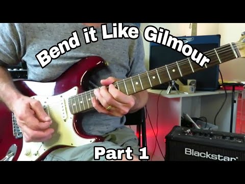 Bend it Like David Gilmour - Part 1. The Gilmour Approach.