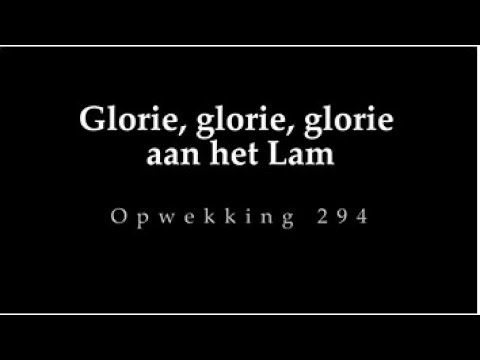 Opwekking 294 - Glorie, glorie, glorie aan het Lam