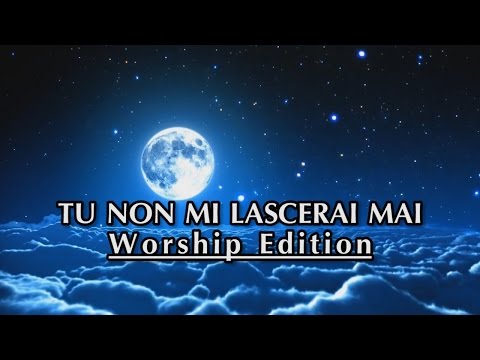TU NON MI LASCERAI MAI - Worship Version