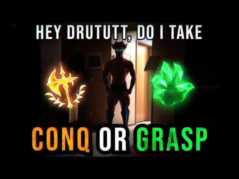 HEY DRUTUTT, DO I TAKE CONQ OR GRASP?