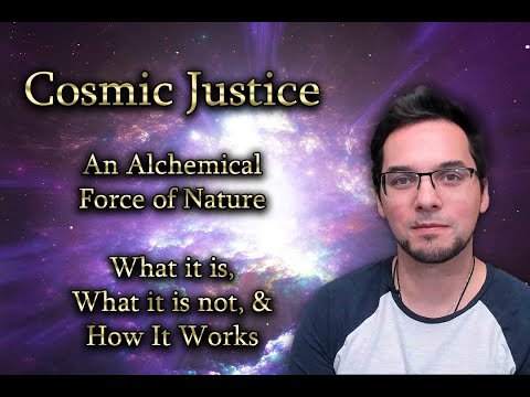 Cosmic Justice - The Alchemical Force of Nature || What it is, What it is not, & How It Works