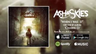Ash & Skies - When I Was 17