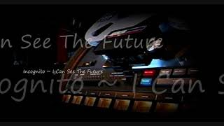 Incognito ~ I Can See The Future