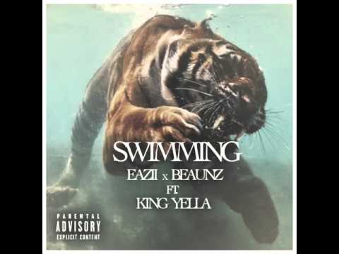 EAZII X BEAUNZ ft KING YELLA  - SWIMMING (NEW MUSIC 2016)