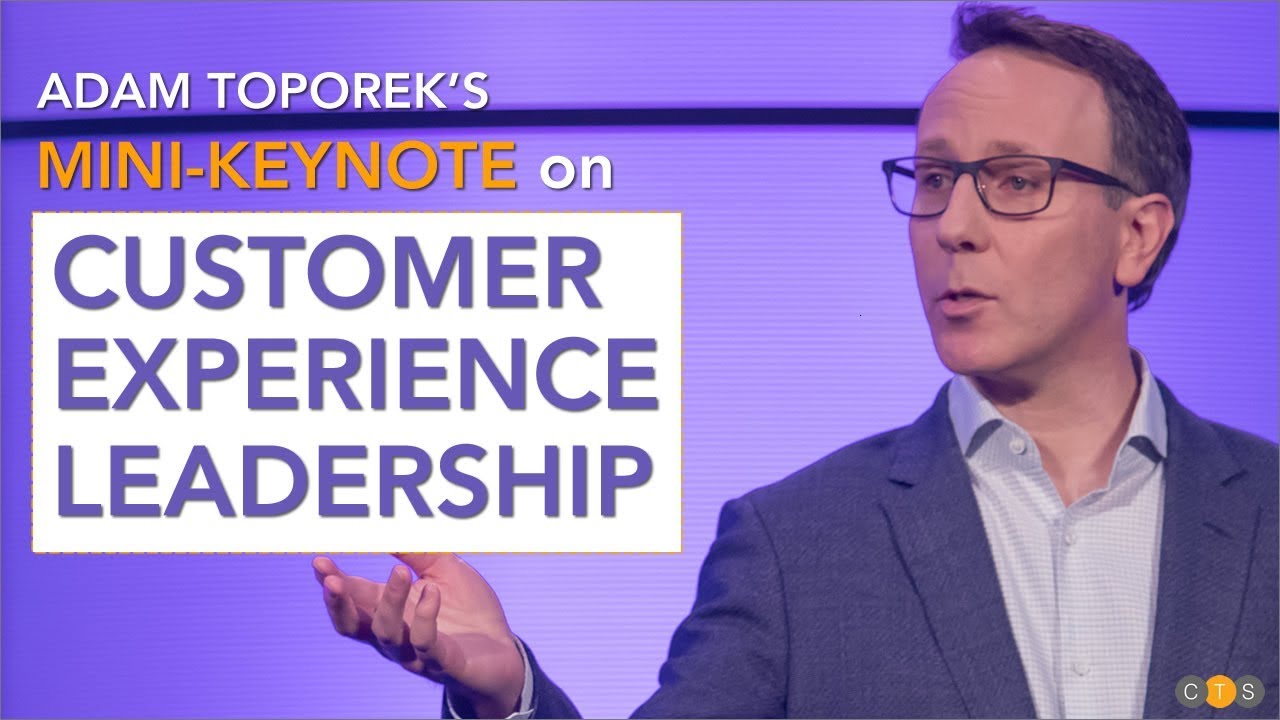 Adam Toporek’s Mini-Keynote on Customer Experience Leadership