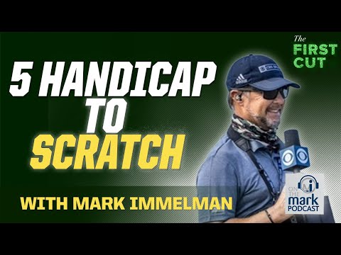 5 Handicap ➡️ SCRATCH GOLFER - Tips with Mark Immelman | The First Cut Podcast