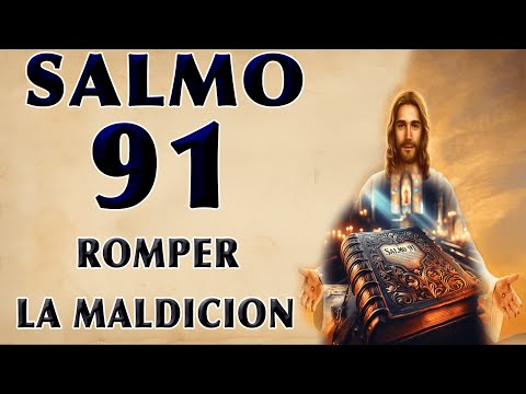 SALMO 91 ORACIÓN MUY FUERTE PARA ROMPER LA MALDICIÓN