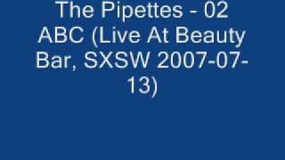 The Pipettes - 02 ABC (Live At Beauty Bar, SXSW 2007-07-13)