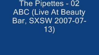 The Pipettes - 02 ABC (Live At Beauty Bar, SXSW 2007-07-13)