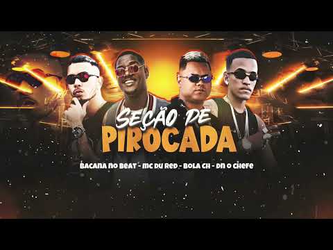 SEÇÃO DE PIROCADA - BACANA NO BEAT, BOLA CH, DN O CHEFE, FEAT MC DU RED