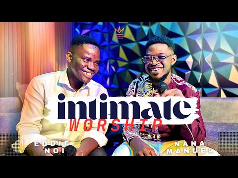 30 Mins of Intimate Ghana Gospel Worship Songs |Nana Manuel &@eddienoi