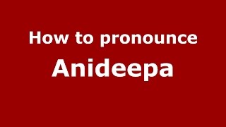 How to pronounce Anideepa