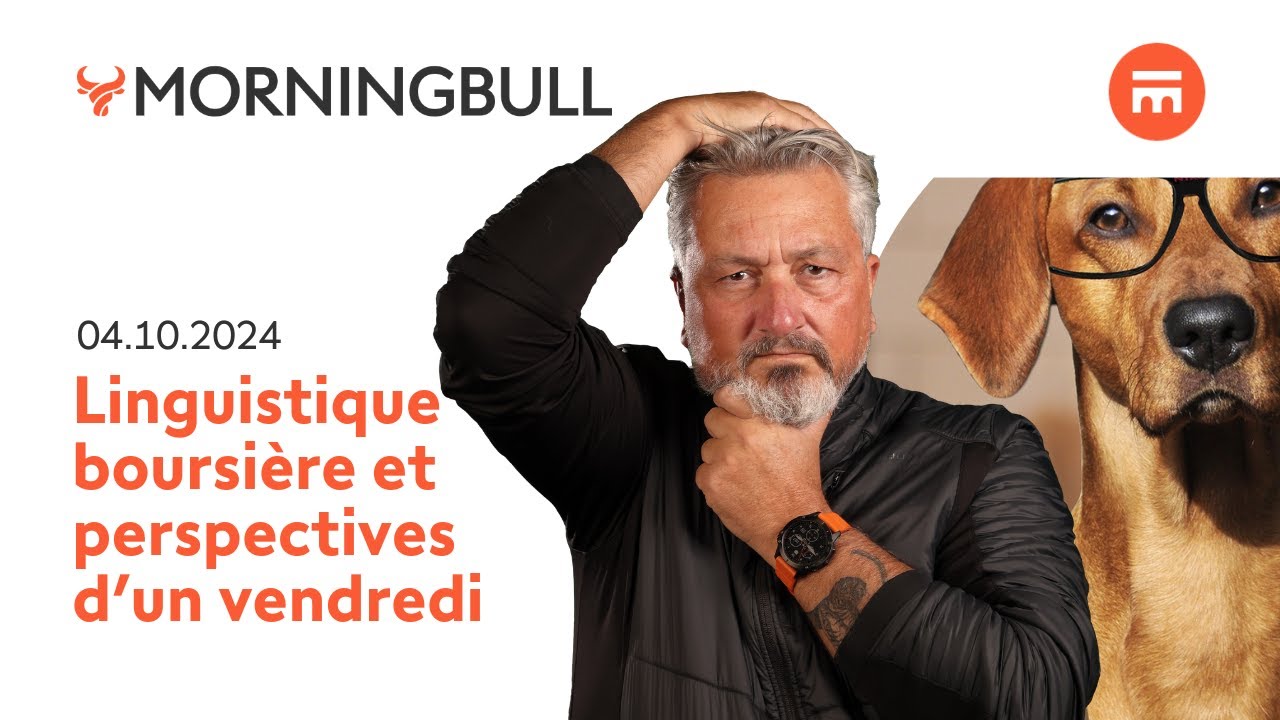 Linguistique boursière et perspectives d’un vendredi | Morningbull : le réveil marchés | Swissquote