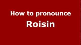 How to pronounce Roisin