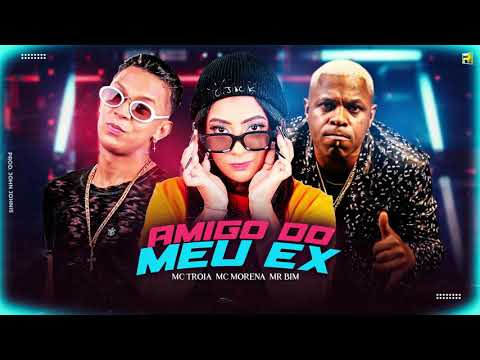 MC TROIA , MC MORENA , MC MR BIM - AMIGO DO MEU EX ( REMIX BREGA FUNK )