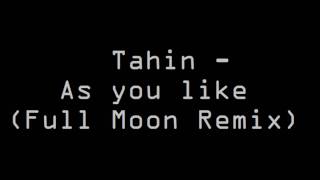 Tahin - As you like (Full moon Remix)