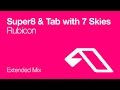 Super8 & Tab with 7 Skies - Rubicon (Extended Mix ...
