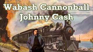 Wabash Cannonball  Johnny Cash with Lyrics