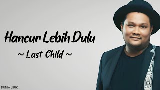 Download lagu Last Child - Hancur Lebih Dulu (Lirik) mp3 Download lagu Last Child - Hancur Lebih Dulu (Lirik) mp3