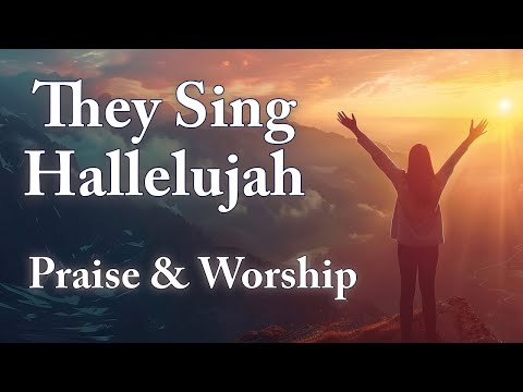 They Sing Hallelujah By Wildflowers feat. Easton | Worship Song | Lyrics & Inspiring Pictures