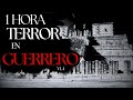 COMPILACIÓN 1 HORA De HISTORIAS De TERROR En GUERRERO MEXICO VL I RELATOS DE TERROR