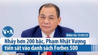 Nhảy hơn 200 bậc, Phạm Nhật Vượng tiến sát vào danh sách Forbes 500 | Điểm tin VN | VOA Tiếng Việt 
