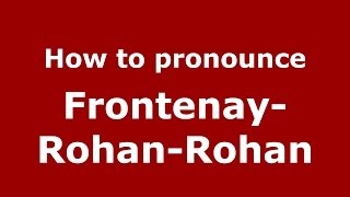 How to pronounce Frontenay-Rohan-Rohan