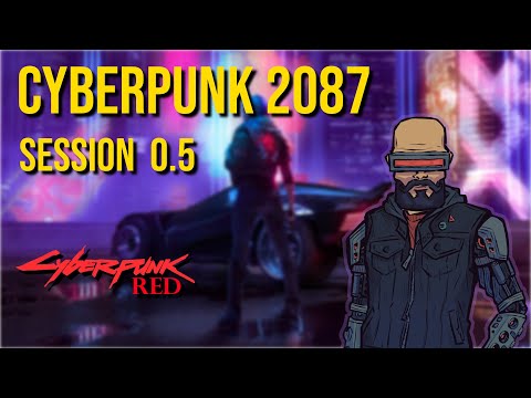 Cyberpunk 2087: Session 0.5 || A Cyberpunk Red Campaign.