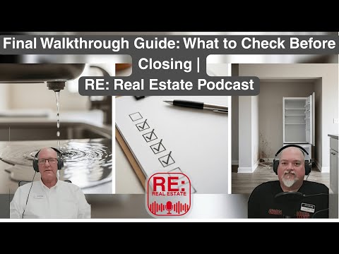Final Walkthrough Guide: What to Check Before Closing | RE: Real Estate Podcast