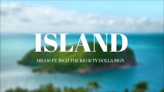Migos - Island ft. Rich the Kid &amp; Ty Dolla $ign