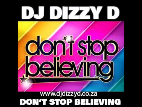 DONT STOP BELIEVING   DJ DIZZY D REMIX