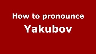How to pronounce Yakubov
